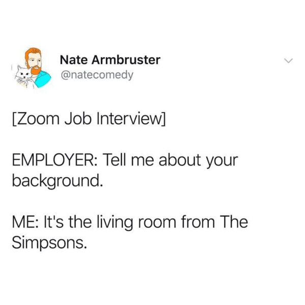 Funny Zoom Memes tweet by Nate that says "Zoom job interview" tell me about your background, it's the room from The Simpsons