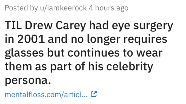 Drew Carrey glasses are not necessary, Today I learned, random facts, interesting history and science, reddit, TIL