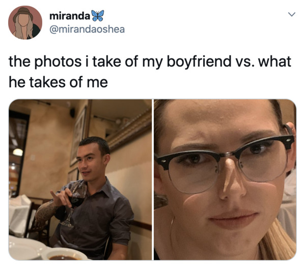 Boyfriends take pictures of girlfriends, twitter, tweets, Pics I take of my boyfriend vs pics he takes of me, funny bad photos taken by boyfriends