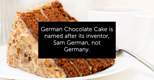 german chocolate cake is named after sam german not Germany, random fact