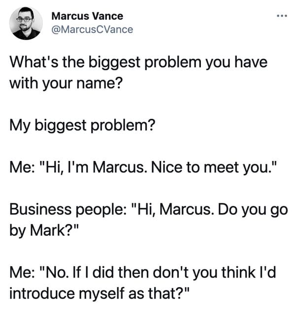 Problems with your own first name, weird names, easy to pronounce names, getting name wrong, forgetting name, strange real names, stories of problems with own name, twitter, tweets, funny stories