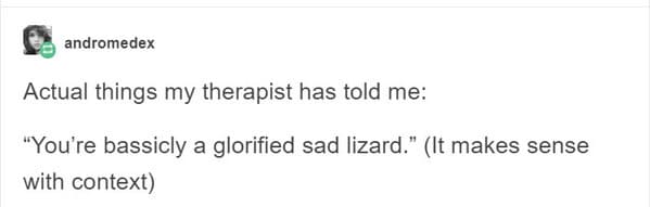 Real life Therapy quotes, movies and tv depiction of therapy, sessions with doctor, psychiatry, funny wrong media depictions of therapists, funny breakthroughs in therapy, funny stories, Tumblr images, IRL versus fantasy, movies vs reality