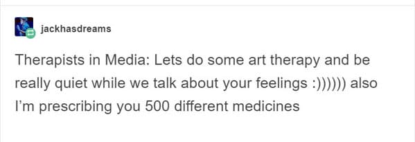 Real life Therapy quotes, movies and tv depiction of therapy, sessions with doctor, psychiatry, funny wrong media depictions of therapists, funny breakthroughs in therapy, funny stories, Tumblr images, IRL versus fantasy, movies vs reality