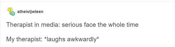 Real life Therapy quotes, movies and tv depiction of therapy, sessions with doctor, psychiatry, funny wrong media depictions of therapists, funny breakthroughs in therapy, funny stories, Tumblr images, IRL versus fantasy, movies vs reality