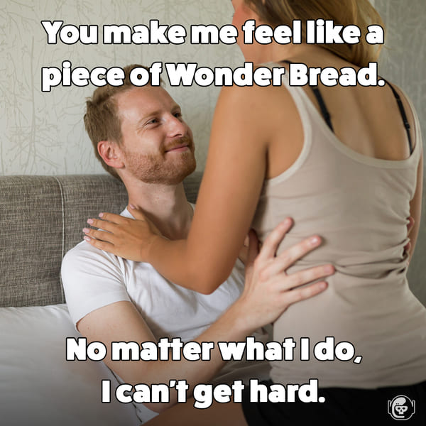 I'm like wonderbread, I can't get hard, Funny self deprecating pick up lines, pick up artist fails, hilarious mean self-owns, dating, love, relationships