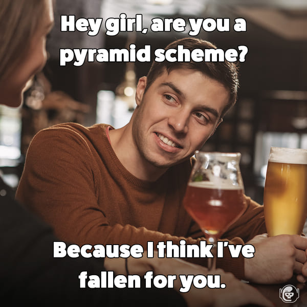 Hey girl are you a pyramid scheme, because I've fallen for you, Funny self deprecating pick up lines, pick up artist fails, hilarious mean self-owns, dating, love, relationships