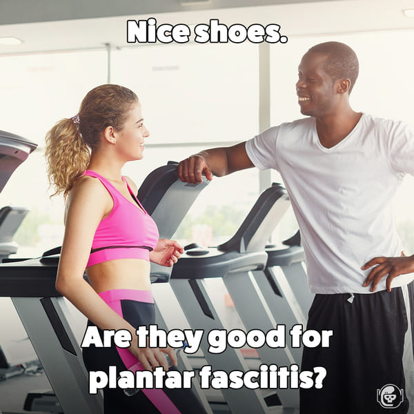 nice shoes are they good for plantars, Funny self deprecating pick up lines, pick up artist fails, hilarious mean self-owns, dating, love, relationships