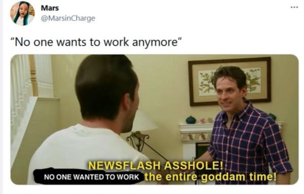 Employees make signs and memes about how nobody wants to work anymore, tweets about general strike, horrible bosses, bad boss passive aggressive signs, employers who suck, minimum wage, no one wants to work, we are closed signs, covid strike, funny memes