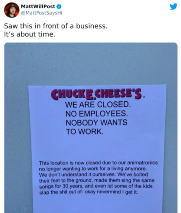 Employees make signs and memes about how nobody wants to work anymore, tweets about general strike, horrible bosses, bad boss passive aggressive signs, employers who suck, minimum wage, no one wants to work, we are closed signs, covid strike, funny memes