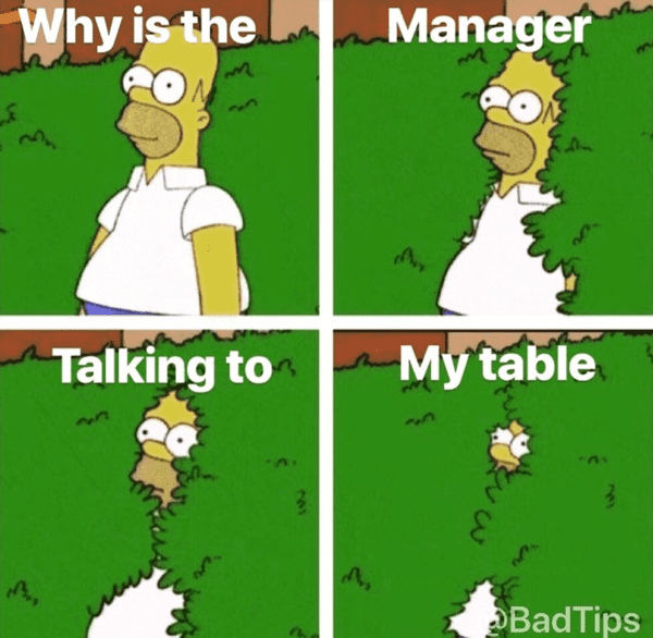 server meme - why is the manager talking to my table?
